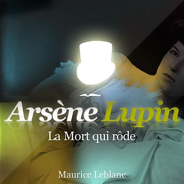 La mort qui rôde ; les aventures d'Arsène Lupin, Maurice Leblanc