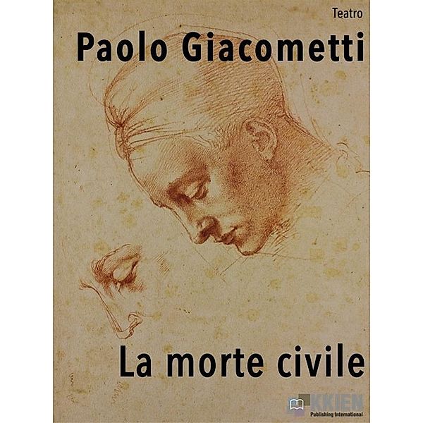 La morte civile / Teatro Bd.5, Paolo Giacometti