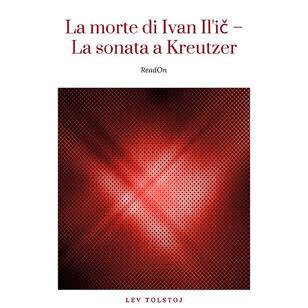 La morte di Ivan Il'ic - La sonata a Kreutzer, Lev Tolstoj