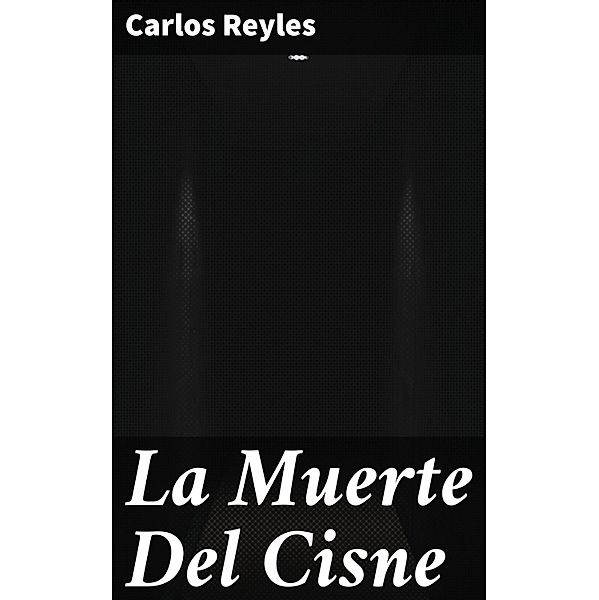 La Muerte Del Cisne, Carlos Reyles