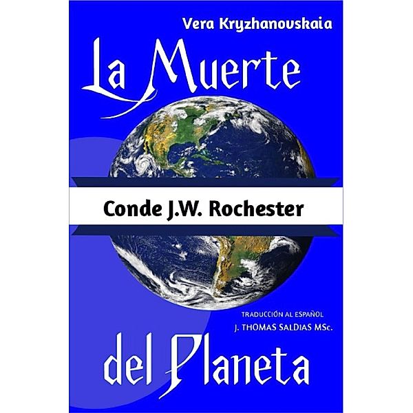 La Muerte del Planeta (Conde J.W. Rochester) / Conde J.W. Rochester, Conde J. W. Rochester, Vera Kryzhanovskaia, J. Thomas Saldias MSc.