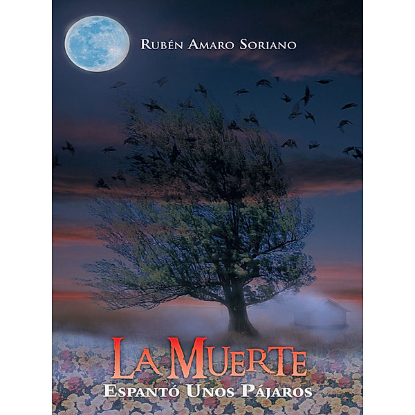 La Muerte Espantó Unos Pájaros, Rubén Amaro Soriano