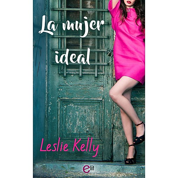 La mujer ideal / eLit, Leslie Kelly