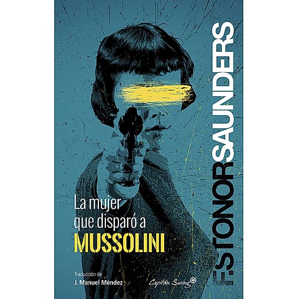 La mujer que disparó a Mussolini / Ensayo, Frances Stonor Saunders