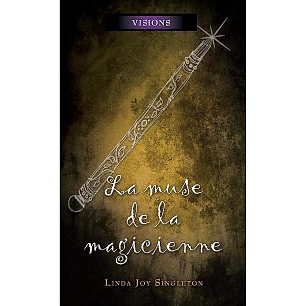 La muse de la magicienne / Visions, Joy Singleton Linda Joy Singleton