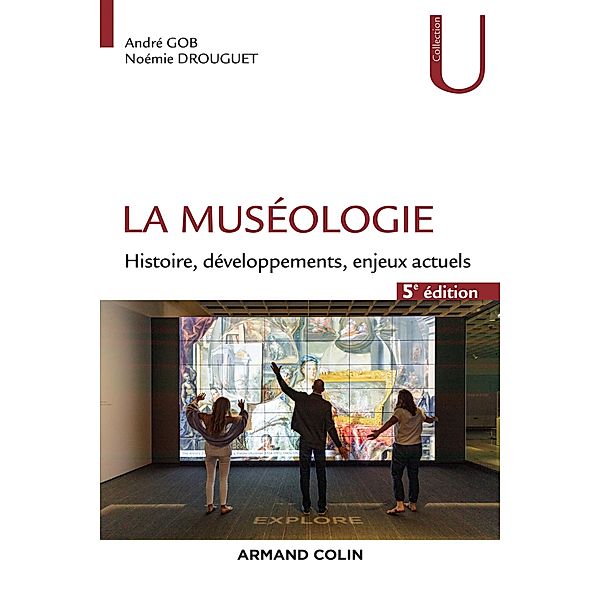 La muséologie - 5e éd. / Collection U, André Gob, Noémie Drouguet