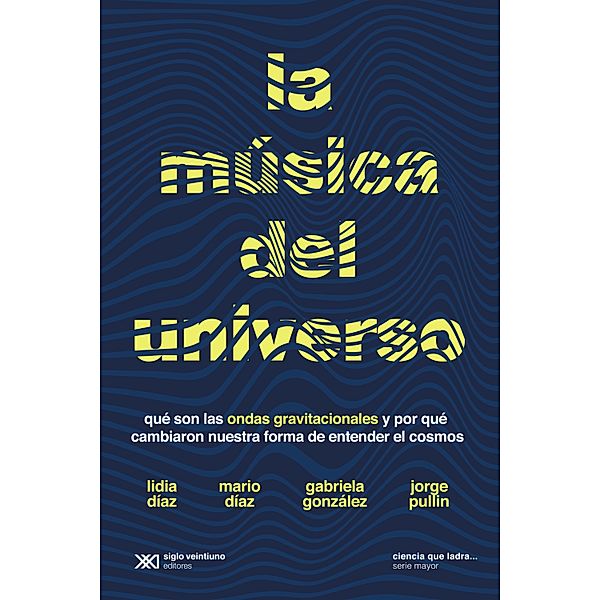 La música del universo / Ciencia que ladra... serie Mayor, Lidia Díaz, Mario Díaz, Gabriela González, Jorge Pullin