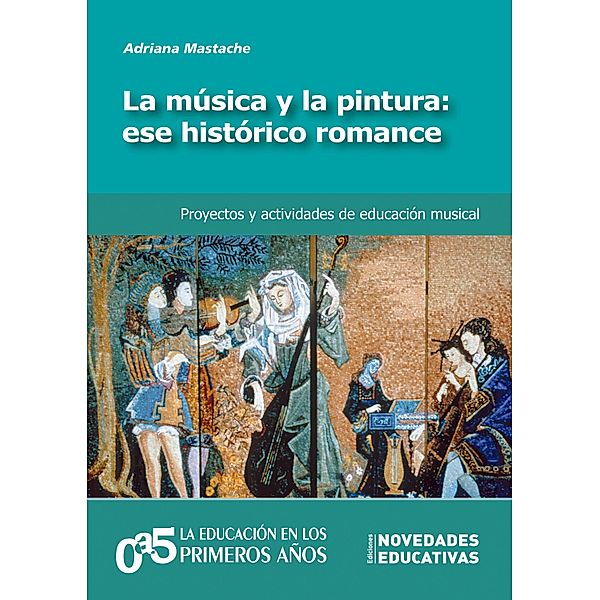 La música y la pintura: ese histórico romance / 0a5, la educación en los primeros años Bd.1120, Adriana Mastache