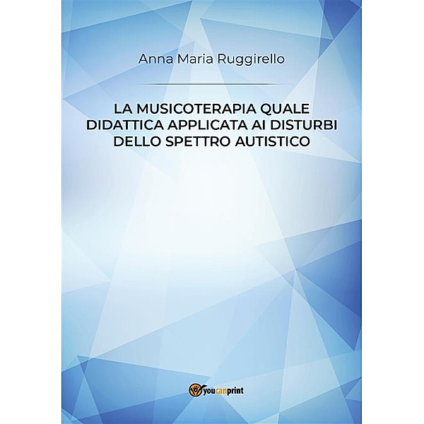 La musicoterapia quale didattica applicata ai disturbi dello spettro autistico, Anna Maria Ruggirello