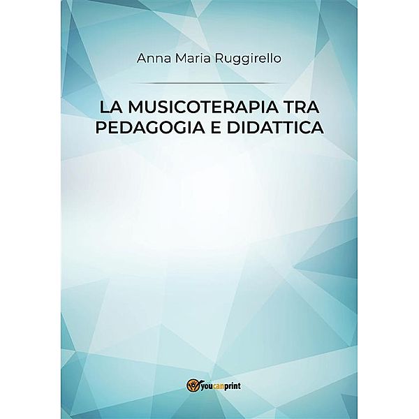 La musicoterapia tra pedagogia e didattica, Anna Maria Ruggirello