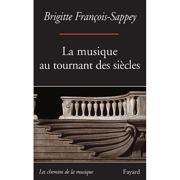 La musique au tournant des siècles / Musique, Brigitte François-Sappey