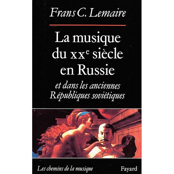 La Musique du XXe siècle en Russie et dans les anciennes Républiques soviétiques / Musique, Frans C. Lemaire