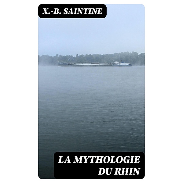 La mythologie du Rhin, X. -B. Saintine