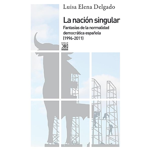 La nación singular / Siglo XXI de España General, Luisa Elena Delgado