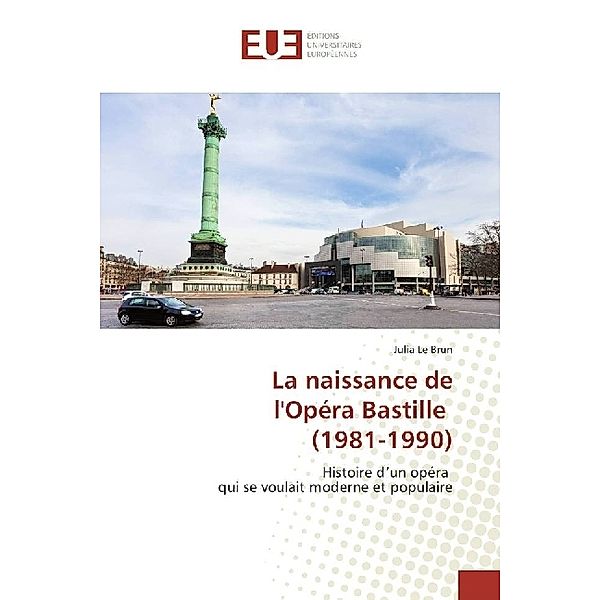 La naissance de l'Opéra Bastille (1981-1990), Julia Le Brun