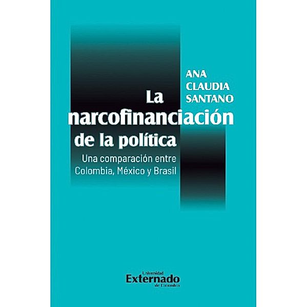 La narcofinanciación de la política. Una comparación entre Colombia, México y Brasil, Ana Claudia Santano