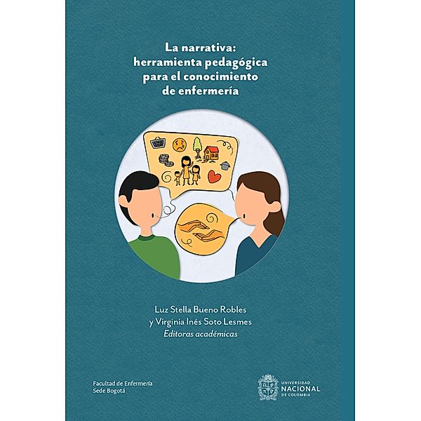 La narrativa: herramienta pedagógica para el conocimiento de enfermería., Luz Stella Bueno Robles, Virginia Inés Soto Lesmes
