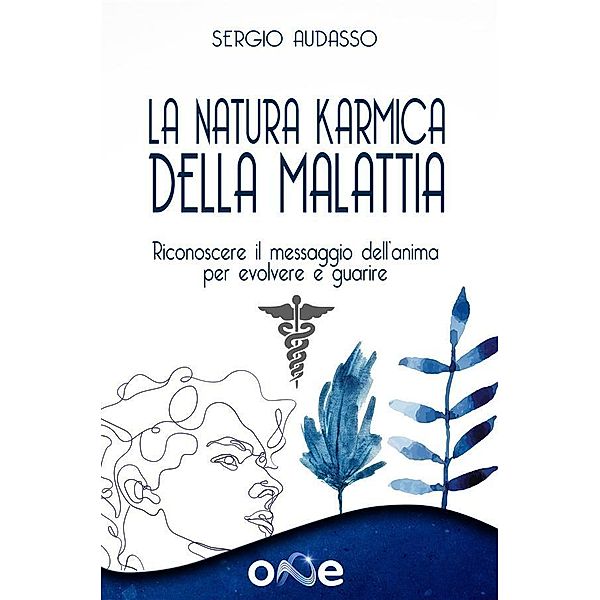 La Natura Karmica della Malattia / La Via della Trasformazione, Sergio Audasso