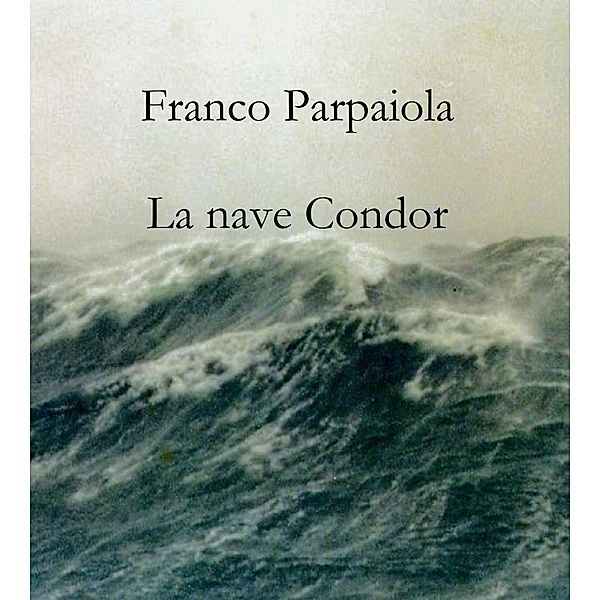 La nave Condor / Racconti di mare Bd.2, Franco Parpaiola