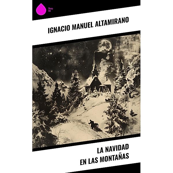 La Navidad en las Montañas, Ignacio Manuel Altamirano