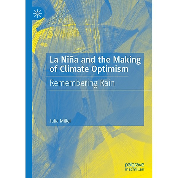 La Niña and the Making of Climate Optimism, Julia Miller