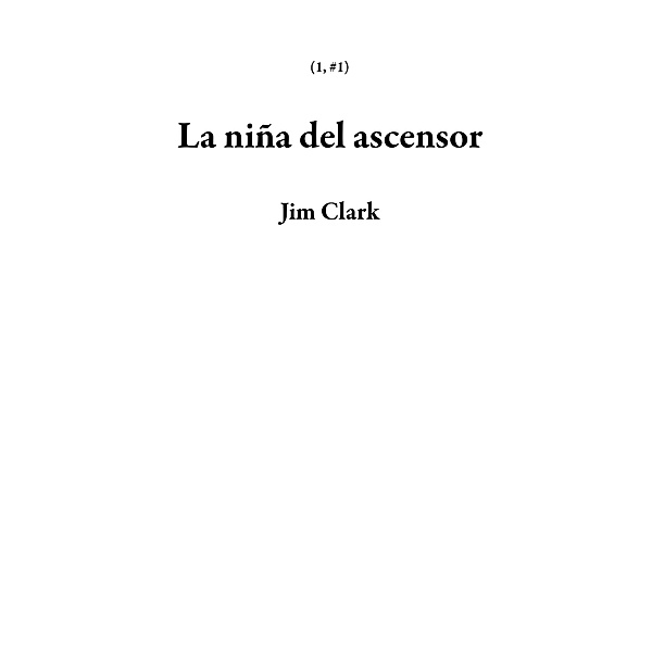 La niña del ascensor (1, #1) / 1, Jim Clark