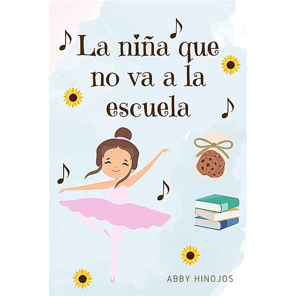 La Niña que no va a la Escuela / LA NIÑA QUE NO VA A LA ESCUELA, Abby Hinojos