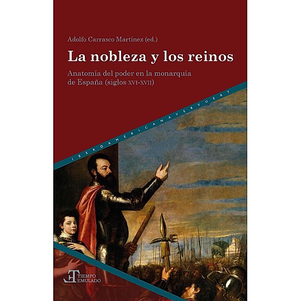 La nobleza y los reinos / Tiempo emulado. Historia de América y España Bd.59, Adolfo Carrasco Martínez