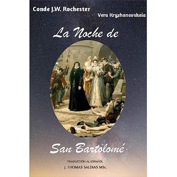 La Noche de San Bartolomé (Conde J.W. Rochester) / Conde J.W. Rochester, Conde J. W. Rochester, Vera Kryzhanovskaia, J. Thomas Saldias MSc.