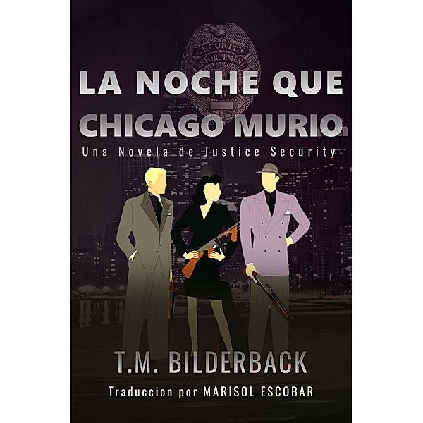 La Noche Que Chicago Murió (Justice Security, #8) / Justice Security, T. M. Bilderback