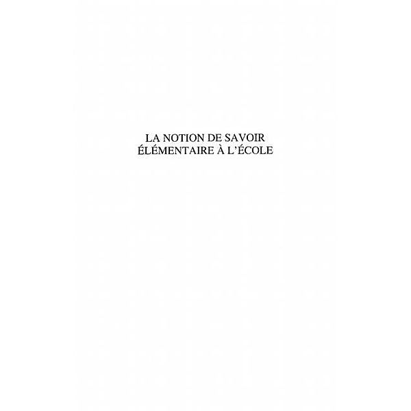 La notion de savoir elementaire A l'ecole - doctrines et enj / Hors-collection, Alain Trouve