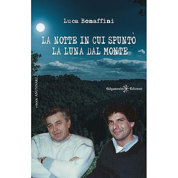 La notte in cui spuntò la luna dal monte / ANUNNAKI - Narrativa ebook Bd.9, Luca Bonaffini