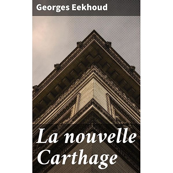 La nouvelle Carthage, Georges Eekhoud