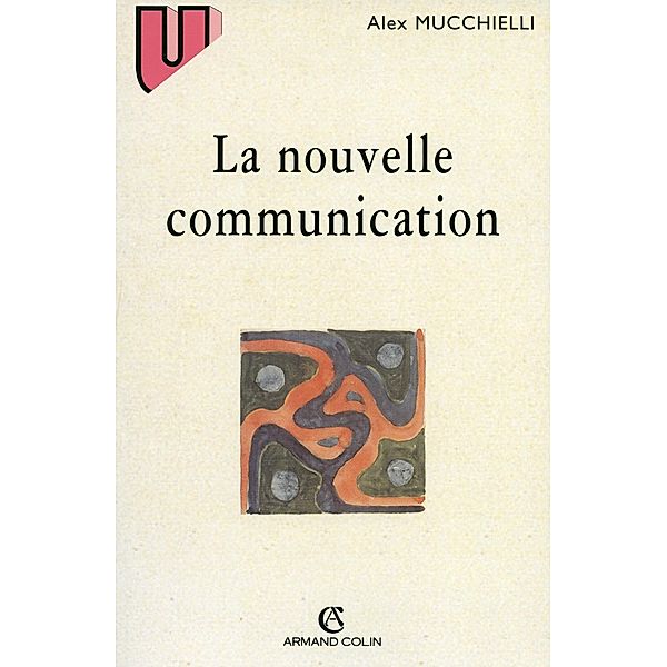 La nouvelle communication / Communication, Alex Mucchielli