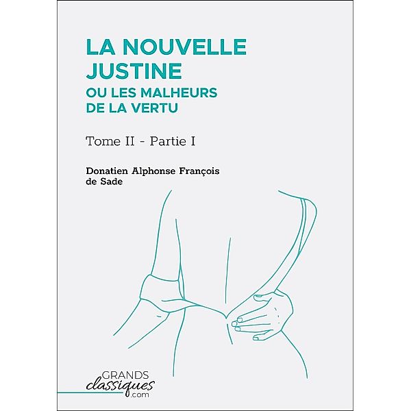 La Nouvelle Justine ou Les Malheurs de la vertu, Donatien Alphonse François de Sade