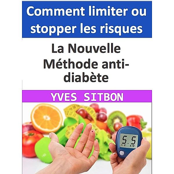 La Nouvelle Méthode anti-diabète : Comment limiter ou stopper les risques, Yves Sitbon
