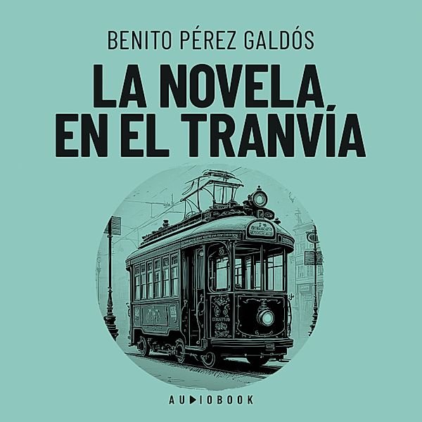 La novela en el tranvia, Benito Perez Galdos