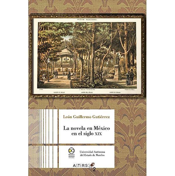 La novela en México en el siglo XIX / Asterisco Bd.2, León Guillermo Gutiérrez