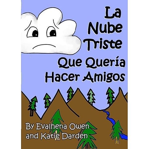 La Nube Triste Que Queria Hacer Amigos (Evalhena Stories - [Books For Kids - By Kids], #1), Katie Darden, Evalhena Owen