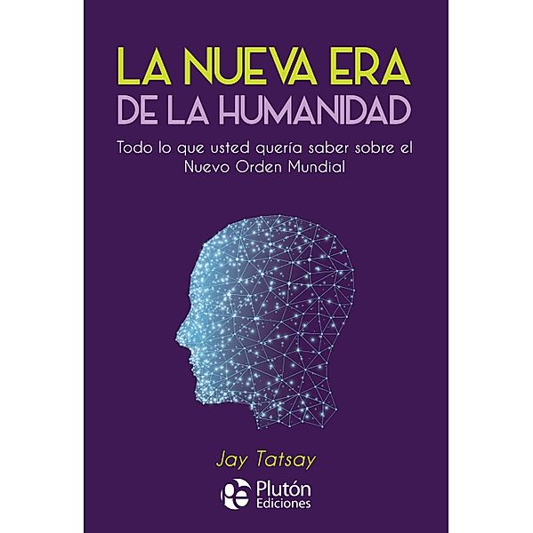 La Nueva Era de la Humanidad / Colección Nueva Era, Jay Tatsay