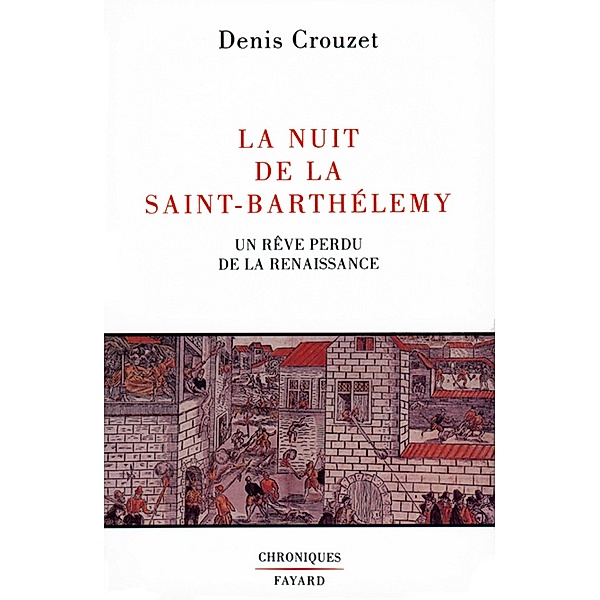 La Nuit de la Saint-Barthélemy / Esprit de la Cité, Denis Crouzet