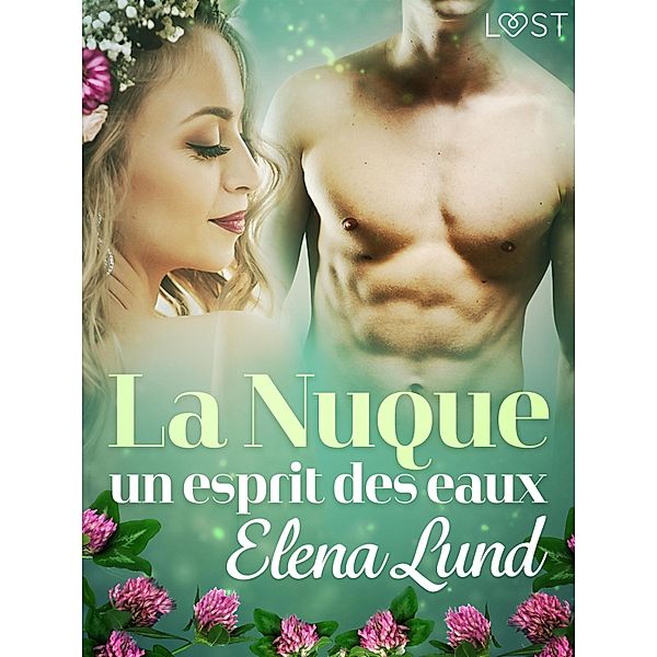 La Nuque : un esprit des eaux - une nouvelle érotique d'été, Elena Lund