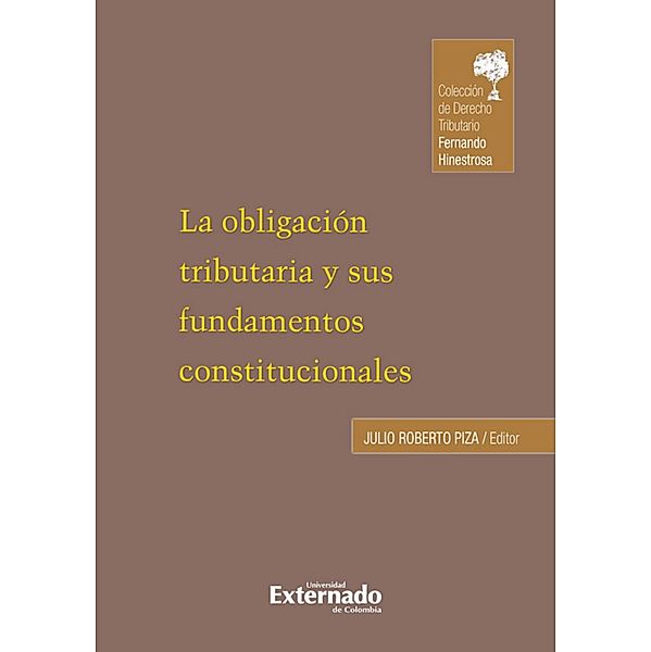 La obligacion tributaria y sus fundamentos constitucionales, Julio Roberto Piza Rodríguez