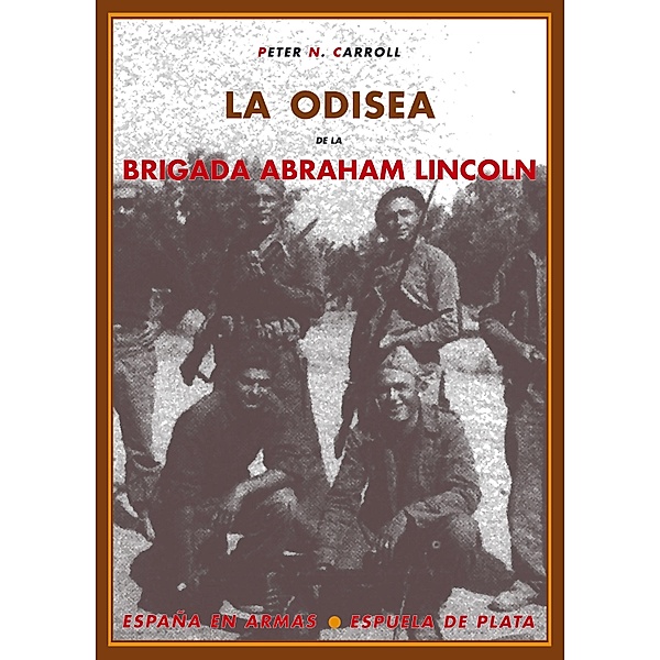 La odisea de la Brigada Abraham Lincoln / España en armas, Peter N. Carroll