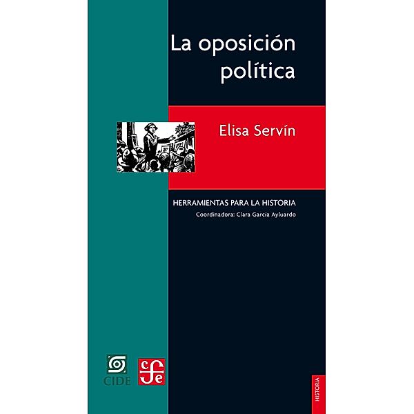 La oposición política / Historia. Serie Herramientas para la Historia, Elisa Servín