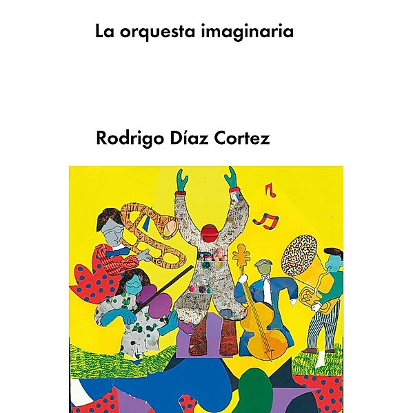 La orquesta imaginaria, Rodrigo Díaz Cortez
