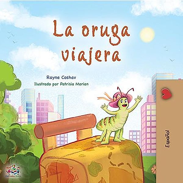 La oruga viajera (Spanish Bedtime Collection) / Spanish Bedtime Collection, Rayne Coshav, Kidkiddos Books