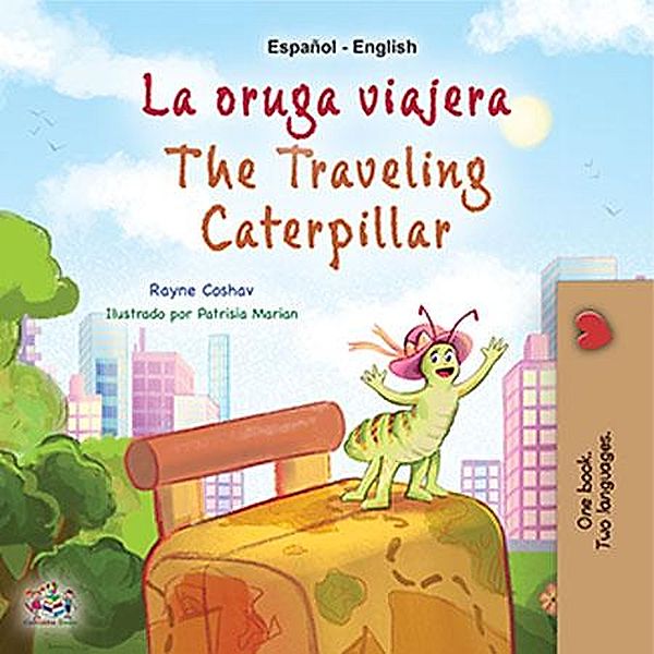 La oruga viajera The Traveling Caterpillar (Spanish English Bilingual Collection) / Spanish English Bilingual Collection, Rayne Coshav, Kidkiddos Books