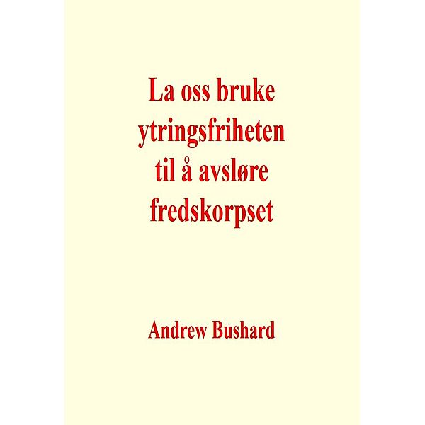 La oss bruke ytringsfriheten til å avsløre fredskorpset, Andrew Bushard