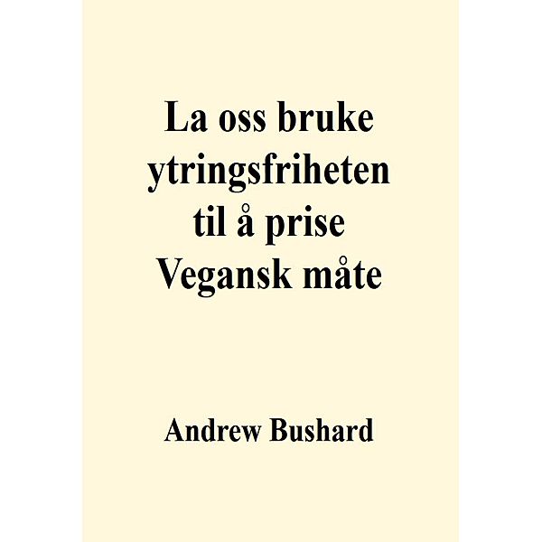 La oss bruke ytringsfriheten til å prise Vegansk måte, Andrew Bushard